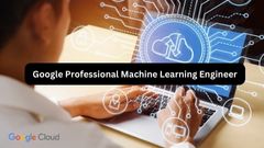 Google Professional Machine Learning Engineer